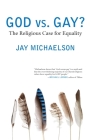 God vs. Gay?: The Religious Case for Equality (Queer Ideas/Queer Action #6) By Jay Michaelson Cover Image
