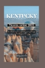Kentucky travel guide 2023: Ultimate map to a captivating journey through the bluegrass state By Billy Schroter Cover Image