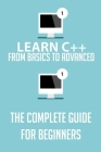 Learn C++ From Basics To Advanced-the Complete Guide For Beginners: C Tutorial Cover Image