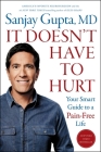 It Doesn't Have to Hurt: Your Smart Guide to a Pain-Free Life By Sanjay Gupta, M.D. Cover Image