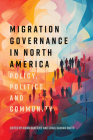 Migration Governance in North America: Policy, Politics, and Community (McGill-Queen's Refugee and Forced Migration Studies Series) By Kiran Banerjee (Editor), Craig Damian Smith (Editor) Cover Image