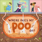 Where Does My Poo Go? By Jo Lindley, Jo Lindley (Illustrator) Cover Image