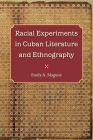 Racial Experiments in Cuban Literature and Ethnography By Emily A. Maguire Cover Image