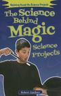 The Science Behind Magic Science Projects (Exploring Hands-On Science Projects) By Robert Gardner Cover Image