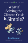 What If Solving the Climate Crisis Is Simple? By Tom Bowman Cover Image