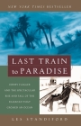 Last Train to Paradise: Henry Flagler and the Spectacular Rise and Fall of the Railroad that Crossed an Ocean By Les Standiford Cover Image