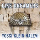 Like Dreamers Lib/E: The Story of the Israeli Paratroopers Who Reunited Jerusalem and Divided a Nation By Yossi Klein Halevi, Mel Foster (Read by) Cover Image