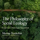 The Philosophy of Social Ecology: Essays on Dialectical Naturalism By Murray Bookchin, Todd McGowan (Contribution by), James R. Cheatham (Read by) Cover Image