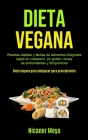 Dieta Vegana: Recetas rápidas y fáciles de alimentos integrales bajos en colesterol, sin gluten, llenas de antioxidantes y fitoquími By Nicanor Moya Cover Image