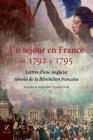Un sejour en France, de 1792 a 1795: Lettres d'une Anglaise, temoin de la Revolution francaise By Hyppolite Taine (Translator), Anonyme Cover Image