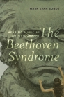 The Beethoven Syndrome: Hearing Music as Autobiography By Mark Evan Bonds Cover Image