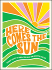 Here Comes the Sun: Radiant Quotes to Warm Your Heart and Brighten Your Day By Summersdale Publishers Cover Image
