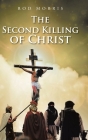 The Second Killing of Christ By Rod Morris Cover Image