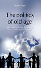 The Politics of Old Age: Older People's Interest Organisations and Collective Action in Ireland By Martha Doyle Cover Image