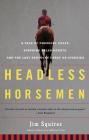 Headless Horsemen: A Tale of Chemical Colts, Subprime Sales Agents, and the Last Kentucky Derby on Steroids By Jim Squires Cover Image