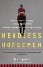 Headless Horsemen: A Tale of Chemical Colts, Subprime Sales Agents, and the Last Kentucky Derby on Steroids Cover Image