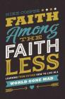 Faith Among the Faithless: Learning from Esther How to Live in a World Gone Mad By Mike Cosper Cover Image