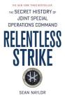 Relentless Strike: The Secret History of Joint Special Operations Command By Sean Naylor Cover Image