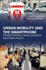 Urban Mobility and the Smartphone: Transportation, Travel Behavior and Public Policy Cover Image