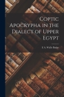 Coptic Apocrypha in the Dialect of Upper Egypt By E. a. Wallis Budge Cover Image