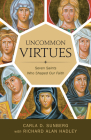 Uncommon Virtues: Seven Saints Who Shaped Our Faith By Carla D. Sunberg Cover Image