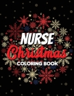 Nurse Christmas Coloring Book: 42 of the most exquisite Christmas designs for Coloring and Stress Releasing, Funny Snarky Adult Nurse Life Coloring B Cover Image
