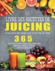 Le Livre des Recettes de Juicing: Le guide complet pour préparer des jus de fruits frais faits maison By Doalt Hack Cover Image