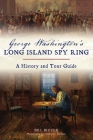 George Washington's Long Island Spy Ring: A History and Tour Guide (History & Guide) Cover Image