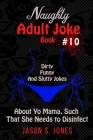 Naughty Adult Joke Book #10: Dirty, Funny, and Slutty Jokes About Yo Mama, Such That She Needs to Disinfect Cover Image