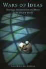 Wars of Ideas: Theology, Interpretation and Power in the Muslim World By Ilan Berman (Editor) Cover Image