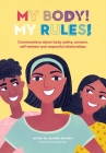 My Body! My Rules!: Conversations about body safety, consent, self-esteem and respectful relationships By Jayneen Sanders, Asha Das (Illustrator) Cover Image