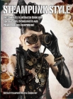 Steampunk Style: The Complete Illustrated guide for Contraptors, Gizmologists, and Primocogglers Everywhere! By Titan Books Cover Image