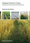 Disease Control in Crops: Biological and Environmentally-Friendly Approaches By Dale Walters (Editor) Cover Image