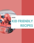 500 Kid Friendly Recipes: Enjoy Everyday With Kid Friendly Cookbook! By Everly Castro Cover Image