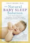 The Natural Baby Sleep Solution: Use Your Child's Internal Sleep Rhythms for Better Nights and Naps Cover Image