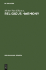 Religious Harmony: Problems, Practice, and Education. Proceedings of the Regional Conference of the International Association for the His (Religion and Reason #45) By Michael Pye (Editor), Edith Franke (Editor), Alef Theria Wasim (Editor) Cover Image