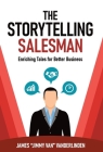 The Storytelling Salesman: Enriching Tales for Better Business By James Jimmy Cover Image