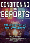 Conditioning for Esports: A Guide to Training and Performance By Taylor Johnson (Editor), Joanne Donoghue (Editor), Jerry Balentine (Editor) Cover Image