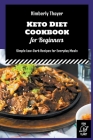 Keto Diet Cookbook for Beginners: Simple Low-Carb Recipes for Everyday Meals Cover Image