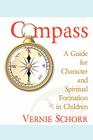Compass: A Guide for Character and Spiritual Formation in Children By Kathryn Baker Schorr (Illustrator), Karen Roberts (Editor), Vernie Schorr Cover Image