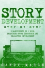 Story Development: Step-by-Step 2 Manuscripts in 1 Book Essential Story Writing, Story Mapping and Storytelling Tips Any Writer Can Learn Cover Image