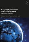 Geography Education in the Digital World: Linking Theory and Practice By Nicola Walshe (Editor), Grace Healy (Editor) Cover Image