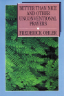 Better Than Nice and Other Unconventional Prayers By Frederick Ohler Cover Image