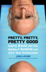 Pretty, Pretty, Pretty Good: Larry David and the Making of Seinfeld and Curb Your Enthusiasm By Josh Levine Cover Image