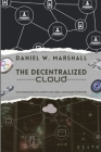 The Decentralized Cloud: How Blockchains Will Disrupt and Unseat Centralized Computing Cover Image