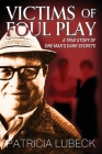 Victims of Foul Play: A True Story of One Man's Dark Secrets Cover Image