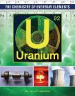 Uranium (Chemistry of Everyday Elements #10) By Jane P. Gardner Cover Image