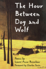 The Hour Between Dog and Wolf By Laure-Anne Bosselaar, Charles Simic (Foreword by) Cover Image