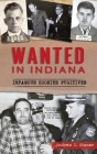 Wanted in Indiana: Infamous Hoosier Fugitives (True Crime) By Andrew E. Stoner Cover Image