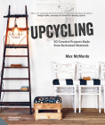 Upcycling: 20 Creative Projects Made from Reclaimed Materials By Max McMurdo, Simon Brown (By (photographer)) Cover Image